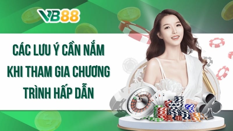 Các lưu ý cần nắm khi tham gia chương trình hấp dẫn