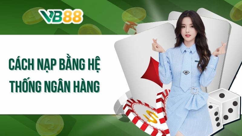 Cách nạp bằng hệ thống ngân hàng