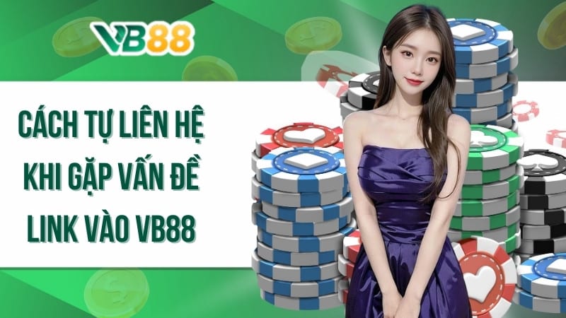 Cách tự liên hệ khi gặp vấn đề link vào VB88