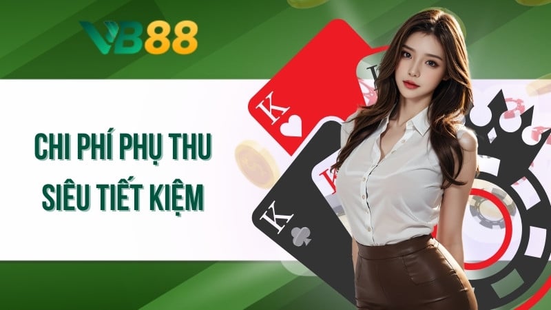 Chi phí phụ thu siêu tiết kiệm