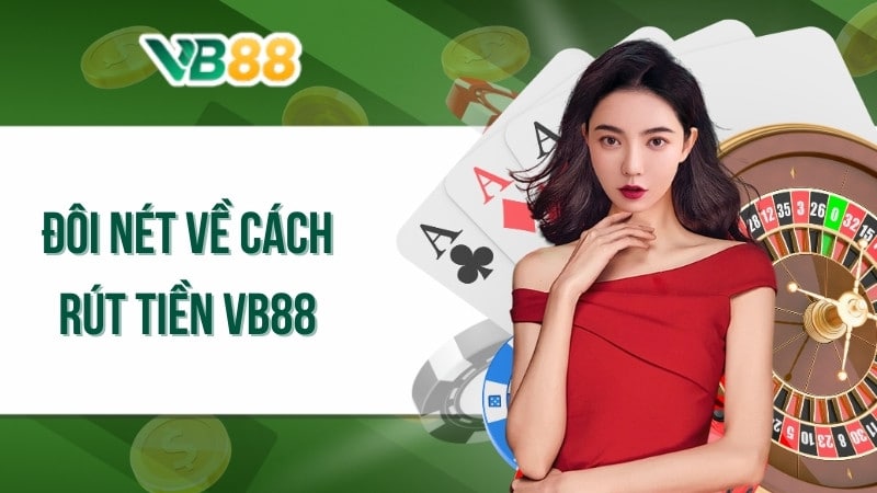 Đôi nét về cách rút tiền VB88