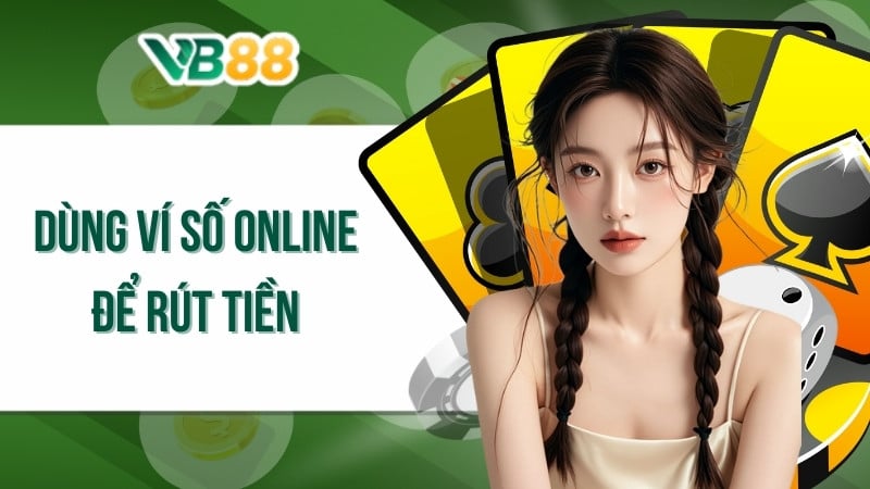 Dùng ví số online để rút tiền