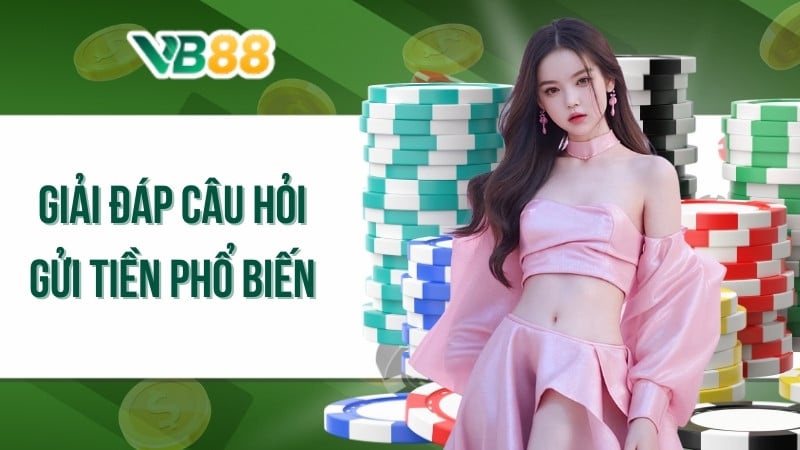 Giải đáp câu hỏi gửi tiền phổ biến