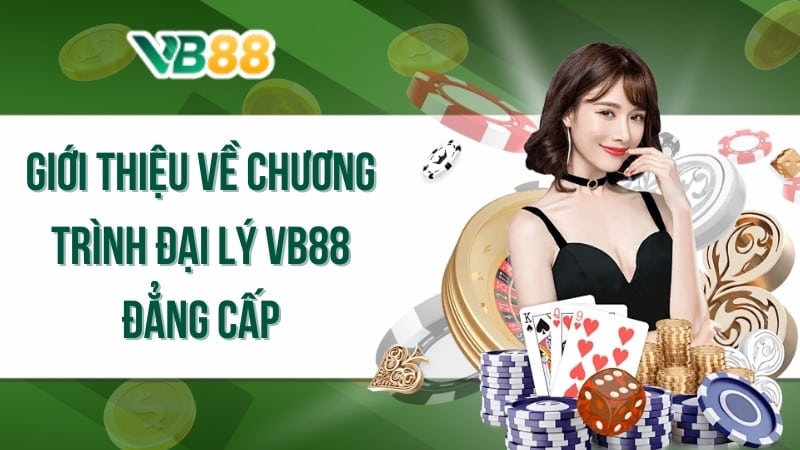 Giới thiệu về chương trình đại lý VB88 đẳng cấp