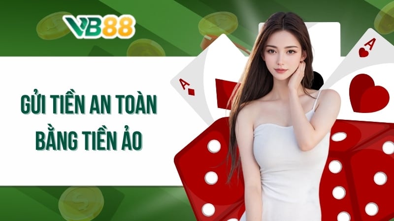 Gửi tiền an toàn bằng tiền ảo