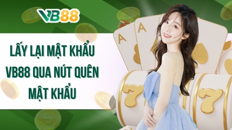 Lấy lại mật khẩu VB88 qua nút quên mật khẩu