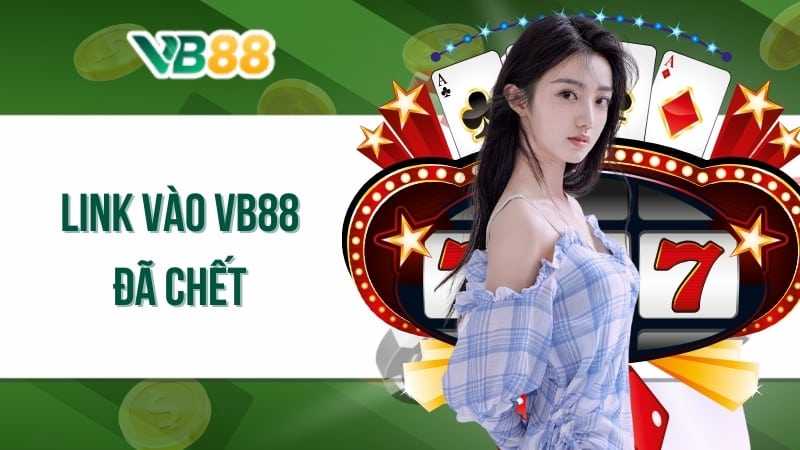 Link vào VB88 đã chết