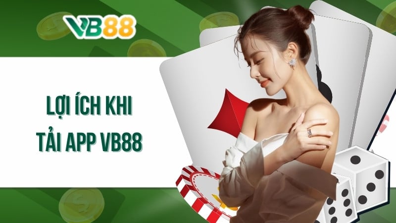 Lợi ích khi tải app VB88