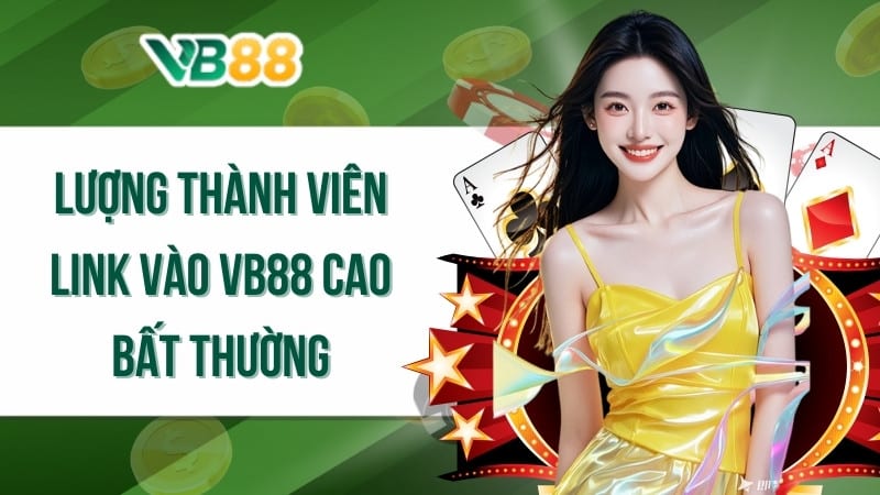 Lượng thành viên link vào VB88 cao bất thường