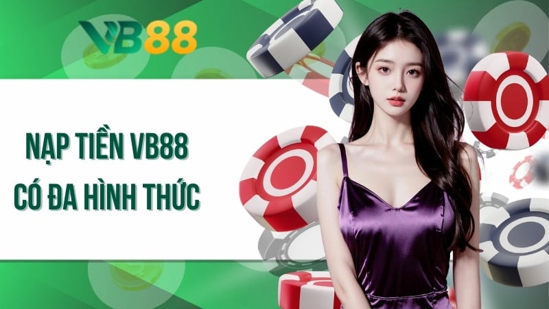 Nạp tiền VB88 có đa hình thức