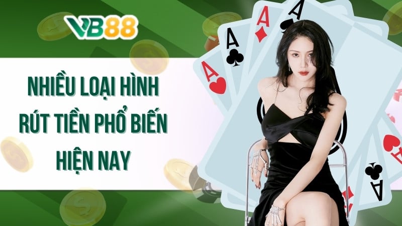 Nhiều loại hình rút tiền phổ biến hiện nay