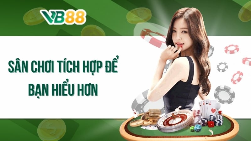 Sân chơi tích hợp để bạn hiểu hơn