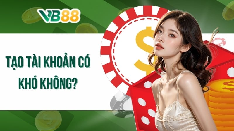 Tạo tài khoản có khó không?