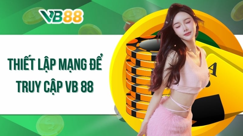 Thiết lập mạng để truy cập VB 88