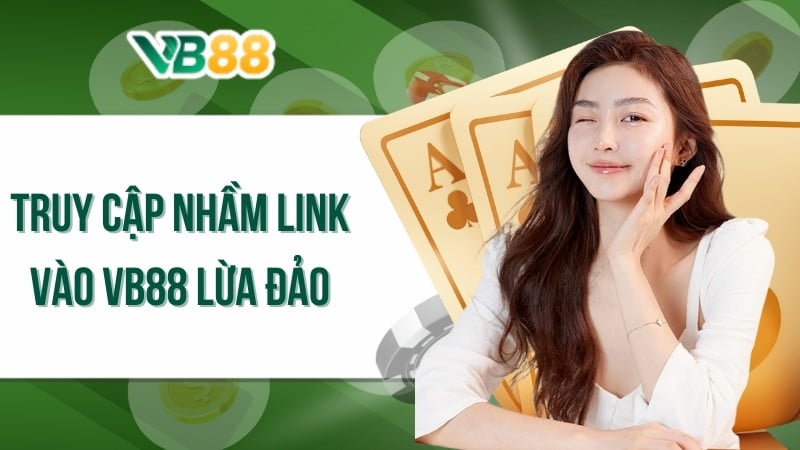 Truy cập nhầm link vào VB88 lừa đảo