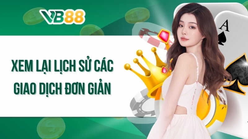 Xem lại lịch sử các giao dịch đơn giản