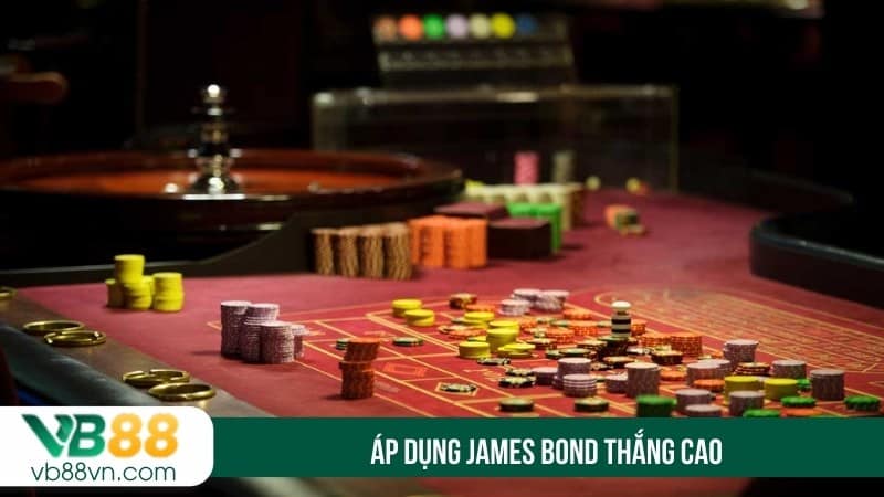 Áp dụng James Bond thắng cao