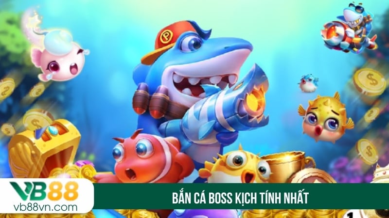 Bắn cá Boss kịch tính nhất