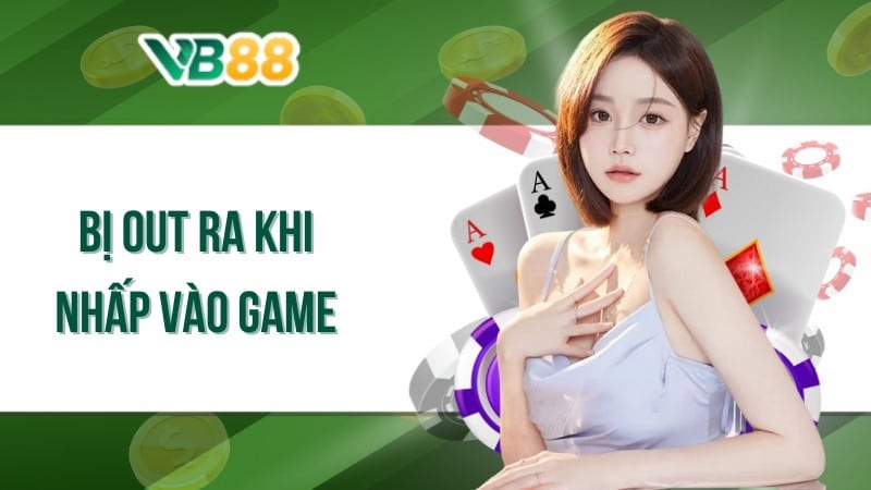 Bị out ra khi nhấp vào game