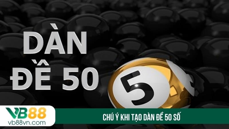 Chú ý khi tạo dàn đề 50 số