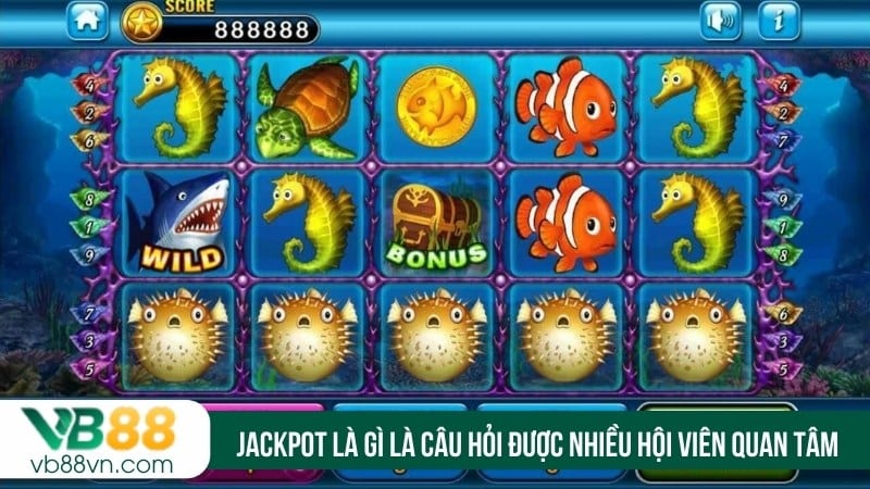 Jackpot là gì là câu hỏi được nhiều hội viên quan tâm