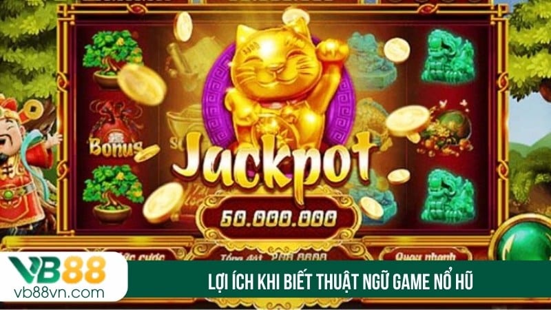 Lợi ích khi biết thuật ngữ game nổ hũ