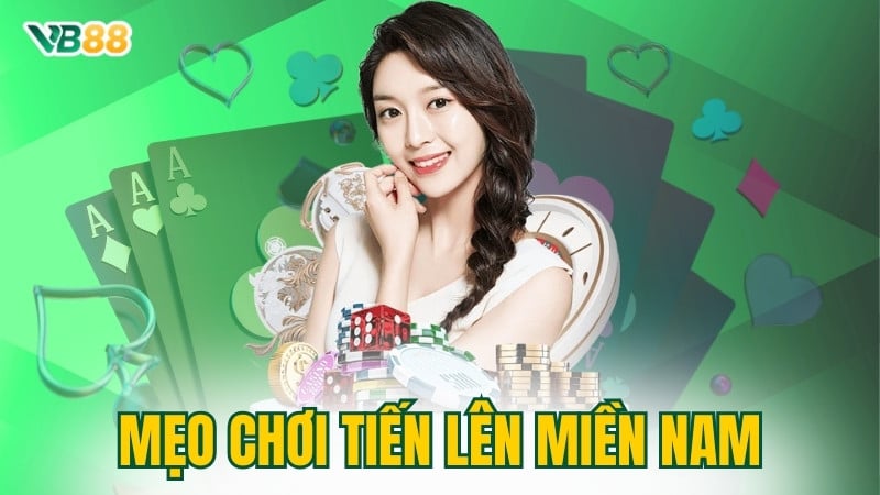 Mẹo Chơi Tiến Lên Miền Nam