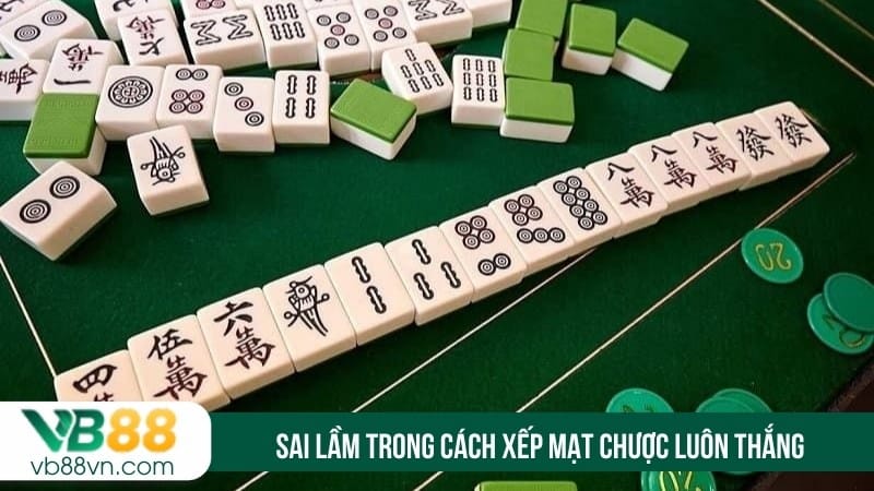 Sai lầm trong cách xếp mạt chược luôn thắng