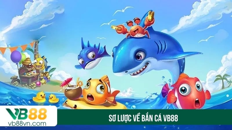 Sơ lược về bắn cá VB88