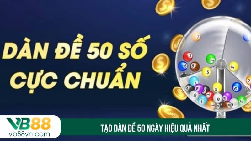 Tạo dàn đề 50 ngày hiệu quả nhất