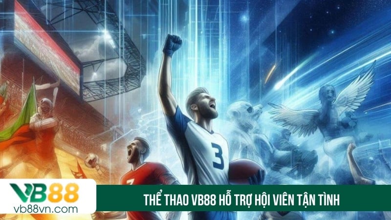 Thể thao VB88 hỗ trợ hội viên tận tình