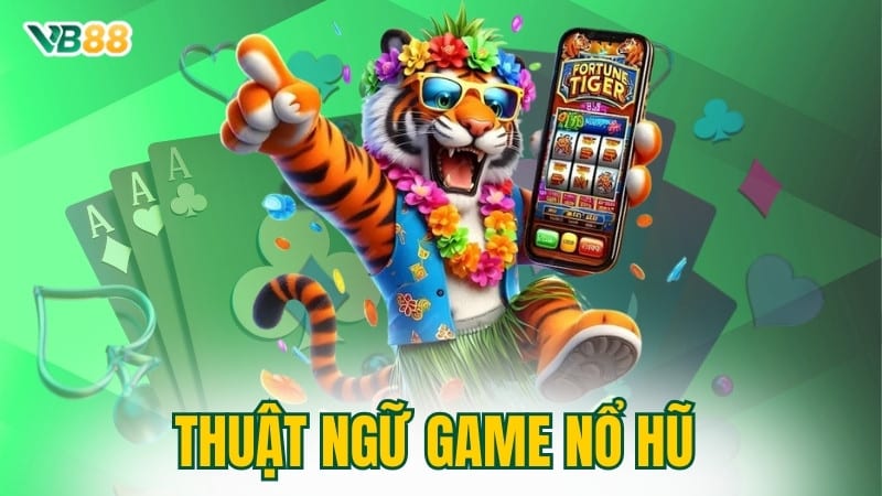 Thuật Ngữ Game Nổ Hũ