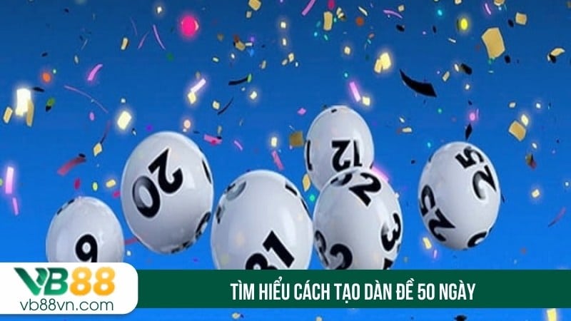 Tìm hiểu cách tạo dàn đề 50 ngày